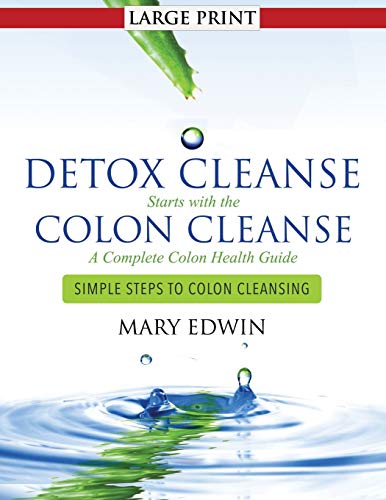 9781633834842: Detox Cleanse Starts with the Colon Cleanse: A Complete Colon Health Guide (Large Print): Simple Steps to Colon Cleansing