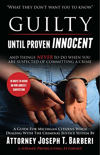 Stock image for Guilty Until Proven Innocent: And Things Never To Do When You Are Suspected of Committing a Crime for sale by Blue Vase Books