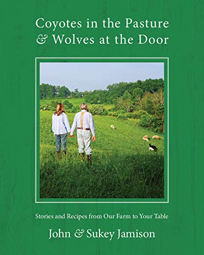 Beispielbild fr Coyotes in the Pasture & Wolves at the Door: Stories and Recipes from Our Farm to Your Table zum Verkauf von HPB-Emerald