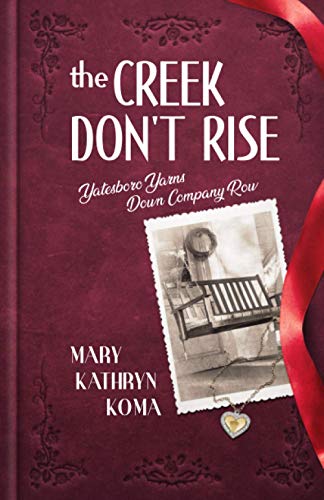 Beispielbild fr The Creek Don't Rise: Yatesboro Yarns Down Company Row [Paperback] Koma, Mary Kathryn zum Verkauf von tttkelly1
