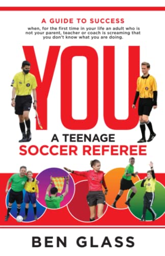 Imagen de archivo de You, A Teenage Soccer Referee: A Guide to Success when, for the first time in your life an adult who is not your parent, teacher or coach is screaming that you don't know what you are doing. a la venta por ThriftBooks-Atlanta