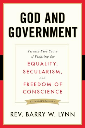 God and Government: Twenty-Five Years of Fighting for Equality, Secularism, and Freedom Of Consci...