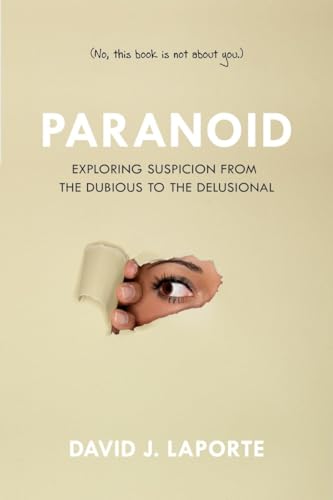 Stock image for Paranoid: Exploring Suspicion from the Dubious to the Delusional for sale by SecondSale