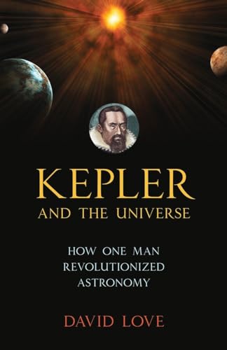 Beispielbild fr Kepler and the Universe: How One Man Revolutionized Astronomy zum Verkauf von Books From California