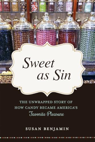 Stock image for Sweet as Sin: The Unwrapped Story of How Candy Became America's Favorite Pleasure for sale by Abacus Bookshop