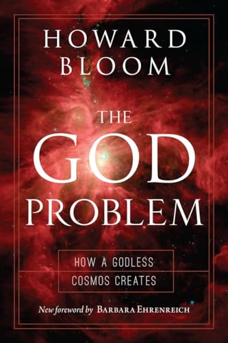 Stock image for The God Problem: How a Godless Cosmos Creates [Paperback] Bloom, Howard and Ehrenreich, Barbara for sale by AFFORDABLE PRODUCTS