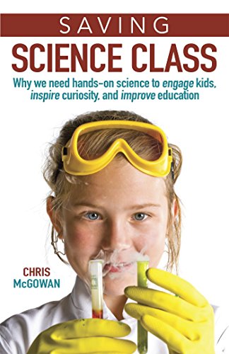 9781633882171: Saving Science Class: Why we need hands-on science to engage kids, inspire curiosity, and improve education