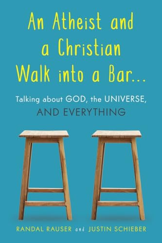 Stock image for An Atheist and a Christian Walk into a Bar. : Talking about GOD, the Universe, and Everything for sale by Better World Books