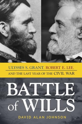 Stock image for Battle of Wills: Ulysses S. Grant, Robert E. Lee, and the Last Year of the Civil War for sale by Bellwetherbooks