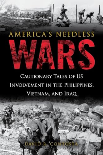 Imagen de archivo de America's Needless Wars: Cautionary Tales of US Involvement in the Philippines, Vietnam, and Iraq a la venta por HPB-Movies