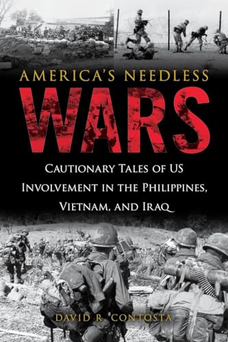 9781633882898: America's Needless Wars: Cautionary Tales of US Involvement in the Philippines, Vietnam, and Iraq