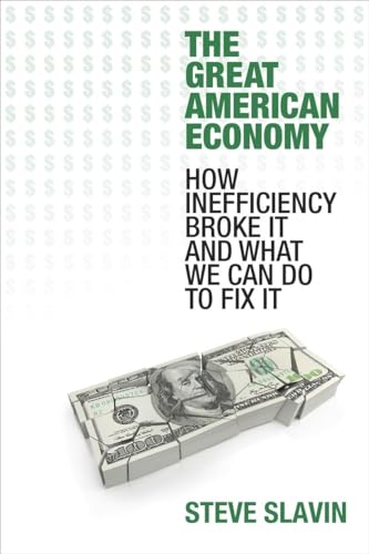 Imagen de archivo de The Great American Economy: How Inefficiency Broke It and What We Can Do to Fix It a la venta por Books From California