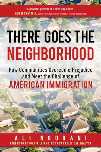 Imagen de archivo de There Goes the Neighborhood: How Communities Overcome Prejudice and Meet the Challenge of American Immigration a la venta por Your Online Bookstore