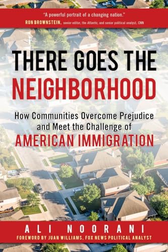 Stock image for There Goes the Neighborhood: How Communities Overcome Prejudice and Meet the Challenge of American Immigration for sale by Gulf Coast Books