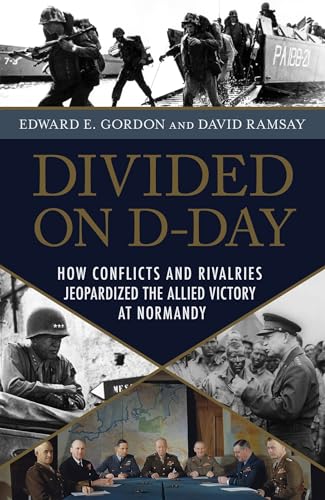 Imagen de archivo de Divided on D-Day: How Conflicts and Rivalries Jeopardized the Allied Victory at Normandy a la venta por Half Price Books Inc.