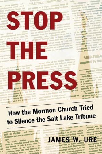 Stock image for Stop the Press: How the Mormon Church Tried to Silence the Salt Lake Tribune for sale by Half Price Books Inc.