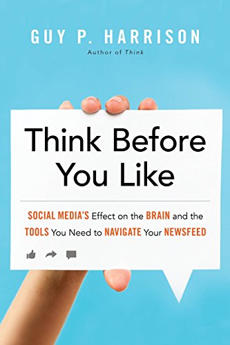 9781633883512: Think Before You Like: Social Media's Effect on the Brain and the Tools You Need to Navigate Your Newsfeed