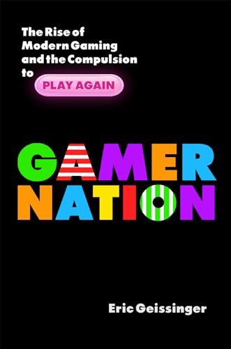 Stock image for Gamer Nation : The Rise of Modern Gaming and the Compulsion to Play Again for sale by Better World Books