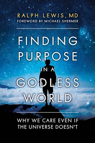 Stock image for Finding Purpose in a Godless World: Why We Care Even If the Universe Doesnt for sale by New Legacy Books