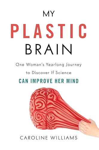 Stock image for My Plastic Brain : One Woman's Yearlong Journey to Discover If Science Can Improve Her Mind for sale by Better World Books