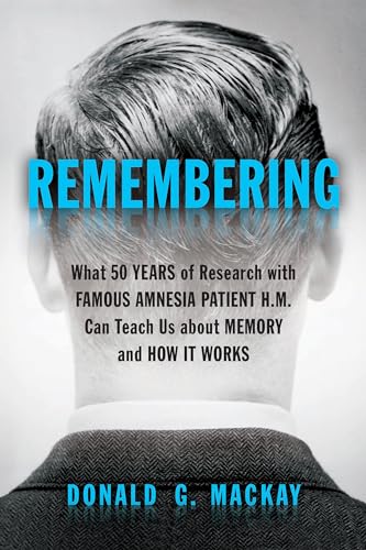 Imagen de archivo de Remembering : What 50 Years of Research with Famous Amnesia Patient H. M. Can Teach Us about Memory and How It Works a la venta por Better World Books