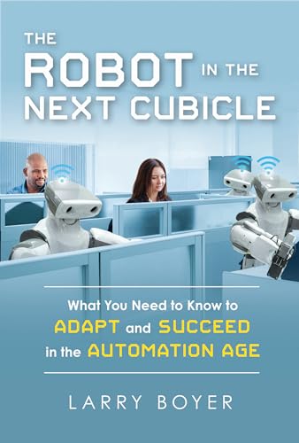 9781633884090: The Robot in the Next Cubicle: What You Need to Know to Adapt and Succeed in the Automation Age
