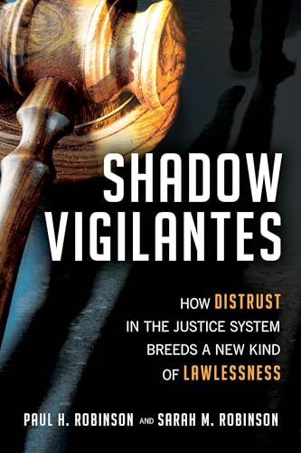 Imagen de archivo de Shadow Vigilantes: How Distrust in the Justice System Breeds a New Kind of Lawlessness a la venta por ThriftBooks-Atlanta