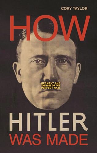 Imagen de archivo de How Hitler Was Made: Germany and the Rise of the Perfect Nazi a la venta por HPB-Emerald