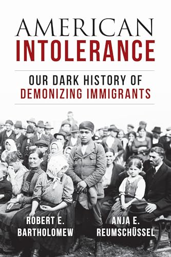 American intolerance : our dark history of demonizing immigrants. - Bartholomew, Robert E. & Anja Reumschüssel.