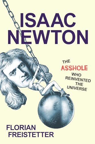 Beispielbild fr Isaac Newton : The Asshole Who Reinvented the Universe zum Verkauf von Better World Books