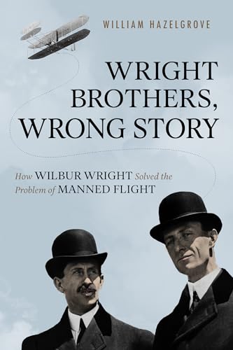 9781633884588: Wright Brothers, Wrong Story: How Wilbur Wright Solved the Problem of Manned Flight [Idioma Ingls]