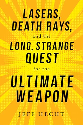 Imagen de archivo de Lasers, Death Rays, and the Long, Strange Quest for the Ultimate Weapon a la venta por Decluttr