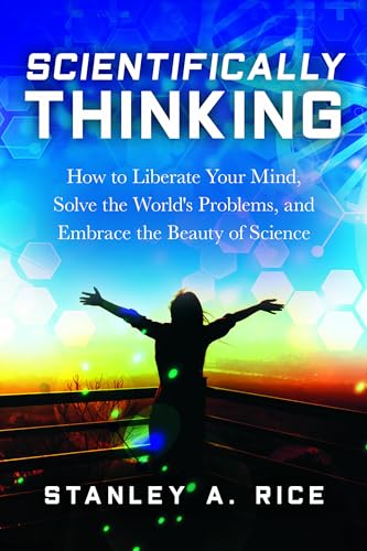 Imagen de archivo de Scientifically Thinking: How to Liberate Your Mind, Solve the World's Problems, and Embrace the Beauty of Science a la venta por Wonder Book