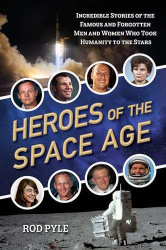 Stock image for Heroes of the Space Age : Incredible Stories of the Famous and Forgotten Men and Women Who Took Humanity to the Stars for sale by Better World Books