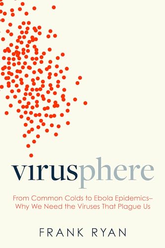 9781633886049: Virusphere: From Common Colds to Ebola Epidemics--Why We Need the Viruses That Plague Us