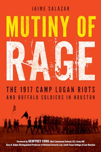 Stock image for Mutiny of Rage: The 1917 Camp Logan Riots and Buffalo Soldiers in Houston for sale by ThriftBooks-Dallas