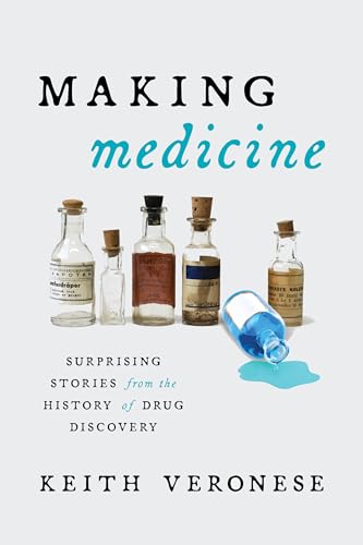 Stock image for Making Medicine: Surprising Stories from the History of Drug Discovery for sale by Indiana Book Company