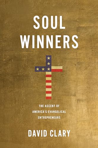 Stock image for Soul Winners: The Ascent of America's Evangelical Entrepreneurs for sale by ThriftBooks-Atlanta