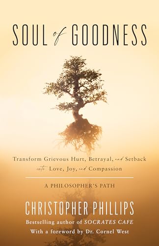 Beispielbild fr Soul of Goodness : Transform Grievous Hurt, Betrayal, and Setback into Love, Joy, and Compassion zum Verkauf von Better World Books