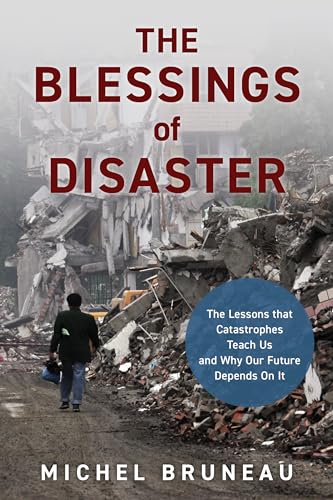 Beispielbild fr The Blessings of Disaster: The Lessons That Catastrophes Teach Us and Why Our Future Depends on It zum Verkauf von Michael Lyons