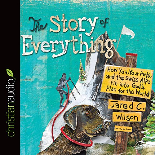 Beispielbild fr The Story of Everything: How You, Your Pets, and the Swiss Alps Fit Into God's Plan for the World zum Verkauf von Buchpark