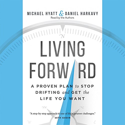 Stock image for Living Forward: A Proven Plan to Stop Drifting and Get the Life You Want for sale by SecondSale