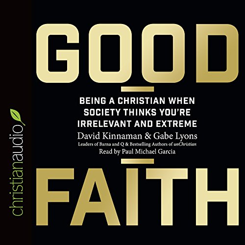 Imagen de archivo de Good Faith: Being a Christian When Society Thinks You're Irrelevant and Extreme a la venta por SecondSale
