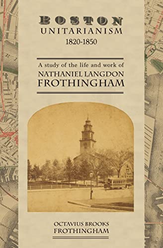 Imagen de archivo de Boston Unitarianism 1820-1850: A Study of the Life and Work of Nathaniel Langdon Frothingham a la venta por Lucky's Textbooks