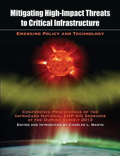 9781633911338: Mitigating High-Impact Threats to Critical Infrastructure: Conference Proceedings of the 2013 InfraGard National EMP SIG Sessions at the Dupont Summit
