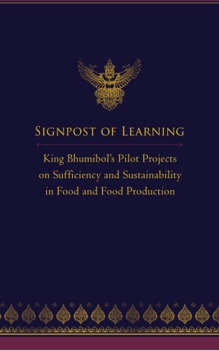 Beispielbild fr Signpost of Learning: King Bhumibol's Pilot Projects on Sufficiency and Sustainability in Food and Food Production zum Verkauf von Decluttr