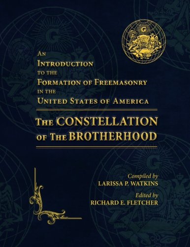 Beispielbild fr An Introduction to the Formation of Freemasonry in the United States of America: The Constellation of the Brotherhood zum Verkauf von Goodwill Books