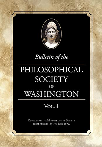 Imagen de archivo de Bulletin of the Philosophical Society of Washington, Volume I: From the Philosophical Society of Washington Minutes, 1871-4 a la venta por Lucky's Textbooks