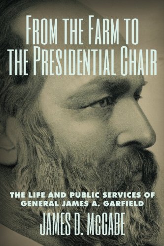 9781633914339: From the Farm to the Presidential Chair: The Life and Public Services of James A. Garfield
