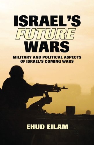 Beispielbild fr Israel's Future Wars: Military and Political Aspects of Israel's Coming Wars zum Verkauf von Wonder Book